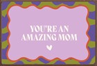 You are an amazing mom